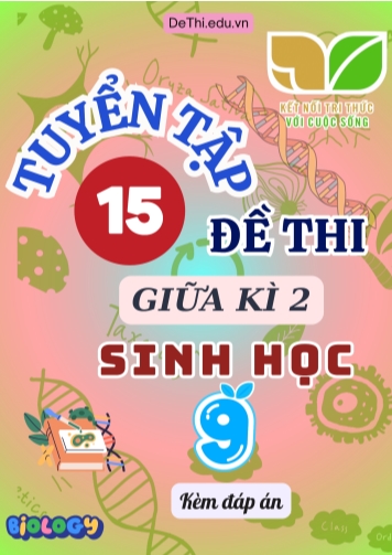Tuyển tập 15 Đề thi giữa Kì 2 môn Sinh Học 9 sách Kết Nối Tri Thức (Kèm đáp án)